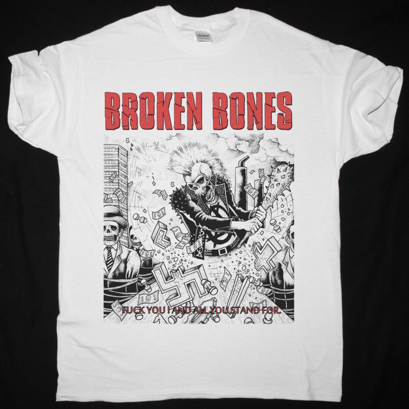 https://besteesrock.com/shop_imgs/products/2072_-_Broken_Bones_-_Fuck_you_and_all_you_stand_for_-_white_-_2121.jpg